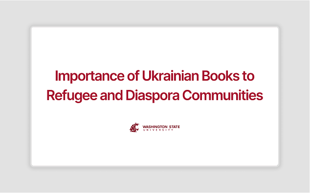 A design by Ruslan Mukhamedvaleev, for Washington State University's Ukranian Book Project. This is a slide introducing the section 'Importance of Ukrainian Books to Refugee and Diaspora Communities.'
