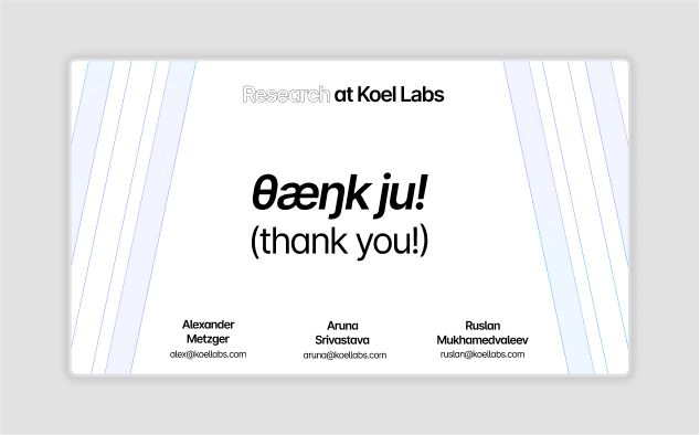 A design by Ruslan Mukhamedvaleev, for Koel Labs. This is the conclusion slide in the presentation 'Speech Technology Built For Everyone, Everywhere' with the IPA depiction of the words 'Thank you!'